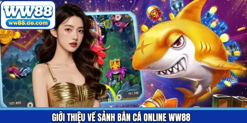 Thông tin tổng quan về sảnh game bắn cá tại WW88