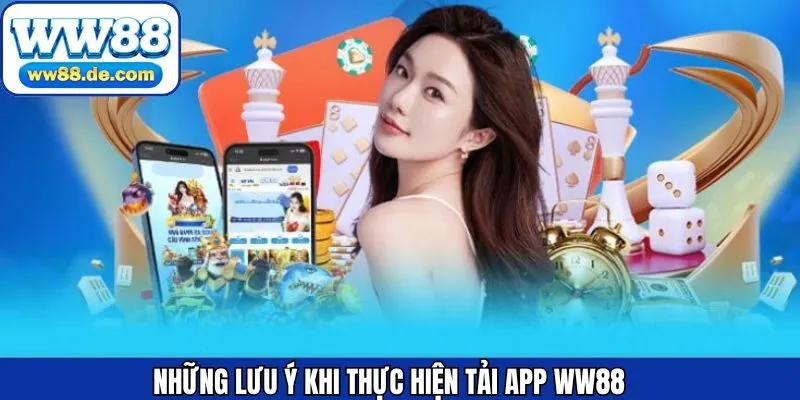 Một số điều người dùng cần chú ý khi cài đặt app WW88