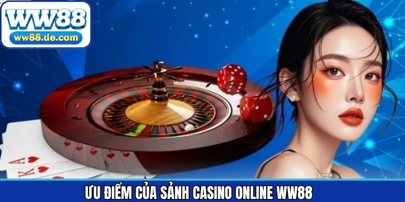 Ưu điểm khi tham gia casino online WW88