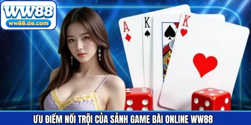 Điểm nổi bật thu hút hội viên của sảnh game bài online WW88